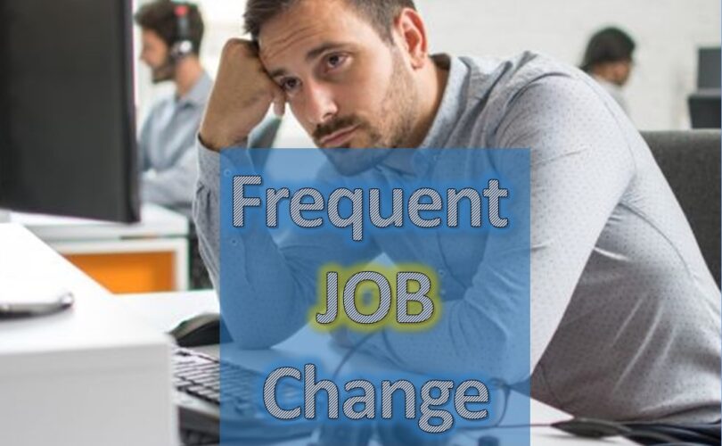 Did you changed jobs more frequently than is usual — explain that?