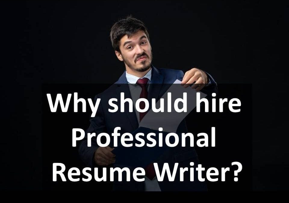 Why should you hire a professional Resume writer?