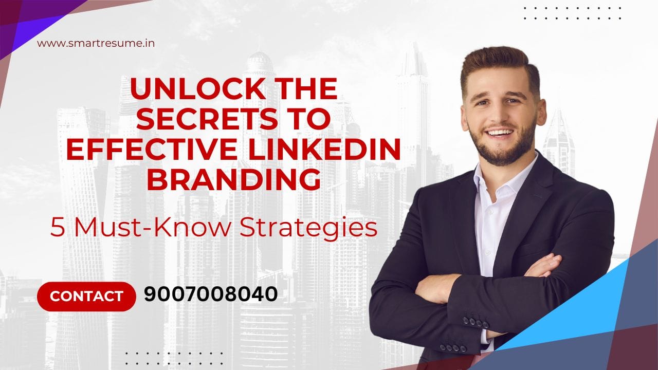 Unlock the Secrets to Effective LinkedIn Branding - Smart Resume Services